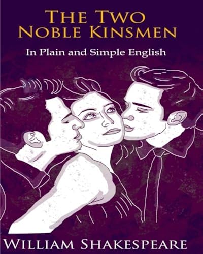 Download The Two Noble Kinsmen In Plain and Simple English: A Modern Translation and the Original Version PDF