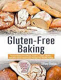 Gluten-Free Baking: Perfect Gluten Free Bread, Cookies, Cakes, Muffins and other Gluten Intolerance Recipes for Healthy Eating. Essential Cookbook for Beginners to Avoid Celiac Disease by Tiffany Shelton