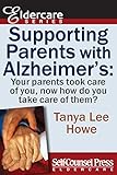 Supporting Parents with Alzheimer's: Your parents took care of you, now how do you take care of them by