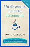Un dia con un perfecto desconocido (Spanish Edition) by David Gregory