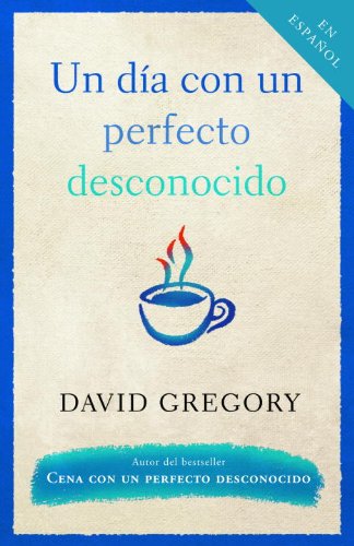 Un dia con un perfecto desconocido (Spanish Edition) by David Gregory