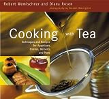Cooking With Tea: Techniques and Recipes for Appetizers, Entrees, Desserts, and More by 
