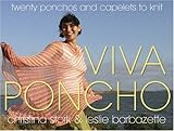 Viva Poncho: Twenty Ponchos and Capelets to Knit by Christina Stork, Leslie Barbazette