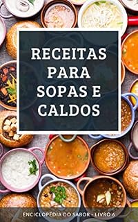 Livro Receitas para Sopas e Caldos: Enciclopédia do Sabor - Livro 6