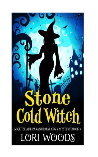 Stone Cold Witch (Nightshade Paranormal Cozy Mystery) (Volume 3)