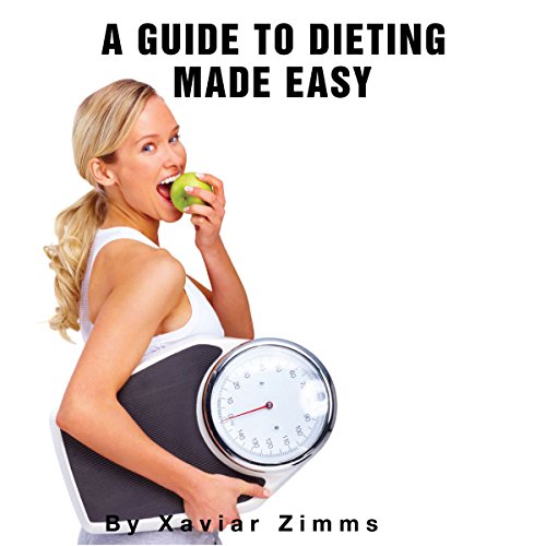 The Ultimate Guide to Dieting Made Easy: A Renowned Dieticians Advice on Weight Control, Healthy Mea by Xavier Zimms