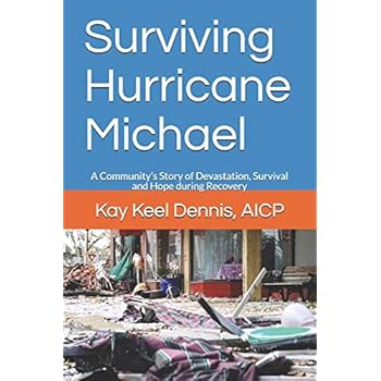 Surviving Hurricane Michael: A Community�s Story of Devastation, Survival and Hope for Recovery Surviving Hurricane Michael: A Community�s Story of Devastation, Survival and Hope for Recovery