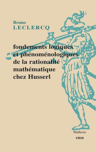 Fondements logiques et phénoménologiques de la rationalité mathématique