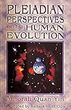 Pleiadian Perspectives on Human Evolution by Amorah Quan Yin, Barbara Hand Clow