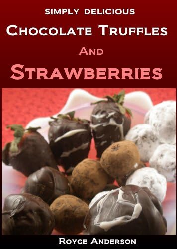Chocolate Truffles and Strawberries: Easy, Homemade Chocolate Gifts (Simply Delicious Cookbooks Book 4)