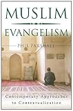 Muslim Evangelism: Contemporary Approaches to Contextualization by 