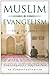 Muslim Evangelism: Contemporary Approaches to Contextualization by 