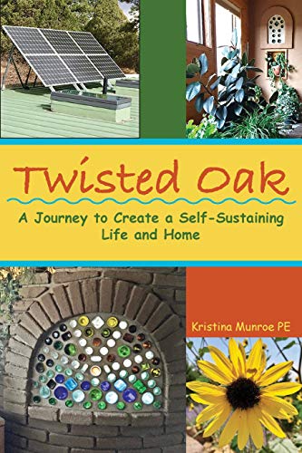 Free Twisted Oak: A Journey to Create a Self-Sustaining Life and Home [E.P.U.B]