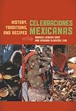 Celebraciones Mexicanas: History, Traditions, and Recipes (Rowman & Littlefield Studies in Food and Gastronomy) by 