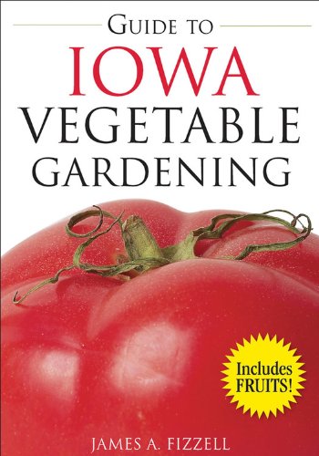 Guide to Iowa Vegetable Gardening (Vegetable Gardening Guides)