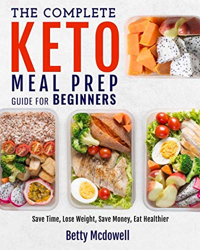 Keto Meal Prep: The Complete Keto Meal Prep Guide For Beginners | Save Time, Lose Weight, Save Money Keto Meal Prep: The Complete Keto Meal Prep Guide For Beginners | Save Time, Lose Weight, Save Money