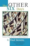 The Other Six Days: Vocation, Work, and Ministry in Biblical Perspective by R. Paul Stevens