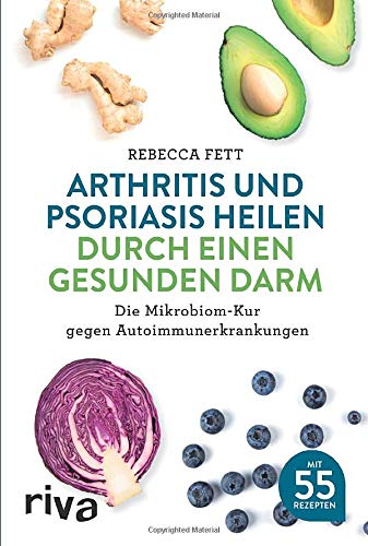 [- Arthritis und Psoriasis heilen durch einen gesunden Darm: Die Mikrobiom-Kur gegen Autoimmunerkra