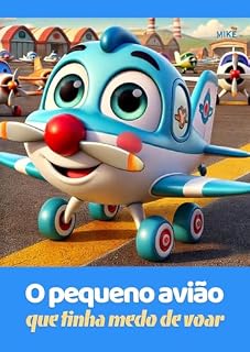 Livro O pequeno avião que tinha medo de voar: Uma história encantadora sobre medo, coragem e a importância de acreditar em si mesmo