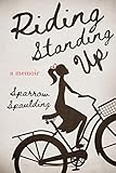 Riding Standing Up: A Memoir