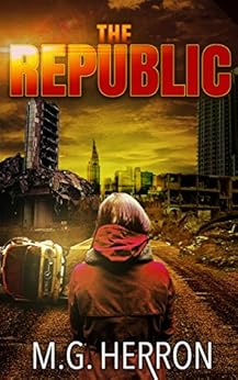 The Republic: A Post-Apocalyptic Thriller by [Herron, M.G.]