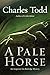 A Pale Horse: A Novel of Suspense (Inspector Ian Rutledge Book 10) by Charles Todd