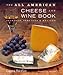 The All American Cheese and Wine Book by Laura Werlin, Andy Ryan