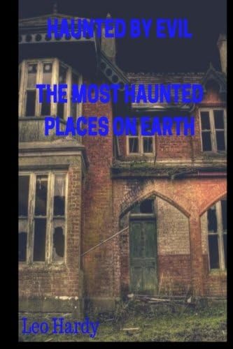 Haunted By Evil The Most Haunted Places On Earth (Evil Book Trilogy 2)
