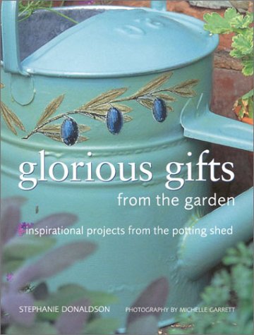 Glorious Gifts from the Garden (Homecrafts) by Stephanie Donaldson