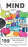 Mind over Mutter : 199 Practical Tips for Giving Great Presentations, Mitsch, Barry F., 0615320678