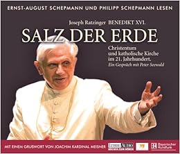Salz Der Erde Christentum Und Katholische Kirche Im 21 Jahrhund Gesprach Mit Peter Seewald Grusswort Von Joachim Kardinal Meisner Amazon De Ratzinger Joseph Schepmann Philipp Schepmann Ernst August Bucher
