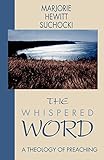 The Whispered Word: A Theology of Preaching by 
