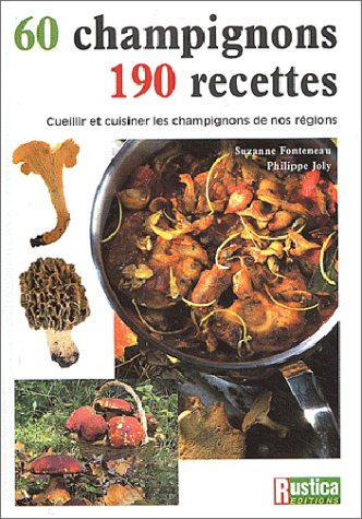 Champignons : 60 Champignons, 190 Recettes (ARCHIVES CUISINE) (French Edition) by Philippe Joly