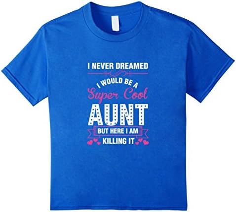 I Never Dreamed I Would Be A Super Cool Aunt Shirt - Kids 12 - Royal Blue