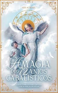 Livro A Magia dos 72 Anjos Cabalísticos: O guia completo para contato com as forças celestiais. (Magia Angelical)