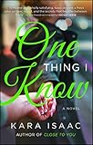 One Thing I Know: A Novel by Kara Isaac