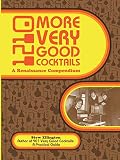 1210 MORE VERY GOOD COCKTAILS: A RENAISSANCE COMPENDIUM by 