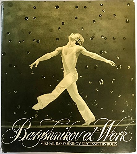 Baryshnikov at Work: Mikhail Baryshnikov Discusses His Roles by Mikhail Baryshnikov