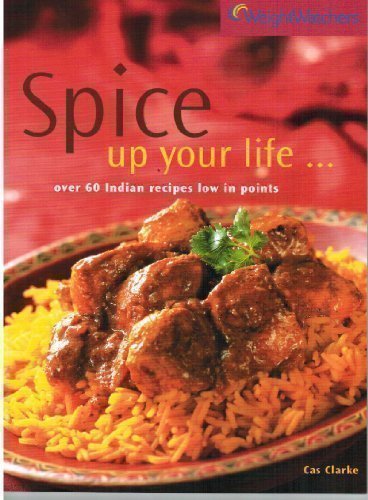 SPICE UP YOUR LIFE ... OVER 60 INDIAN RECIPES LOW IN POINTS (WEIGHT WATCHERS) by CAS CLARKE (2002-05 by CAS CLARKE (Paperback)