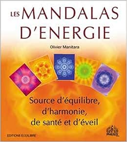 Amazon Fr Les Mandalas D Energie Source D Equilibre D Harmonie De Sante Et D Eveil Manitara Olivier Livres