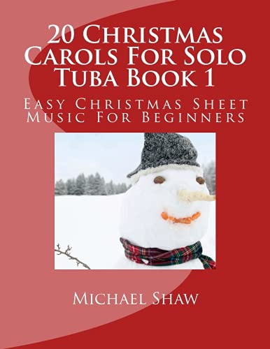 20 Christmas Carols For Solo Tuba Book 1: Easy Christmas Sheet Music For Beginners (Volume 1) 20 Christmas Carols For Solo Tuba Book 1: Easy Christmas Sheet Music For Beginners (Volume 1)