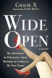 Wide Open: My Adventures in Polyamory, Open Marriage, and Loving on My Own Terms by Gracie X, Carol Queen