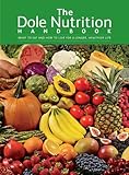 The Dole Nutrition Handbook: What To Eat and How To Live for a Longer, Healthier Life
