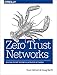 Zero Trust Networks: Building Secure Systems in Untrusted Networks