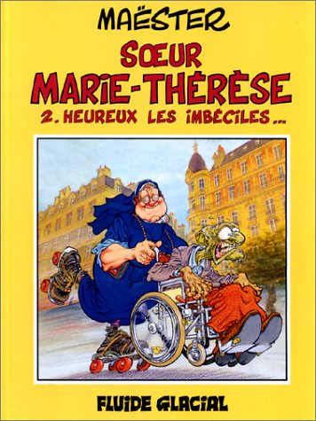 Soeur Marie-Thérèse des Batignolles, tome 2 : Heureux les imbéciles... (MAESTER) by Maëster
