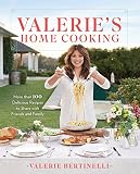 Valerie's Home Cooking: More than 100 Delicious Recipes to Share with Friends and Family Valerie's Home Cooking: More than 100 Delicious Recipes to Share with Friends and Family