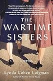 The Wartime Sisters: A Novel by Lynda Cohen Loigman