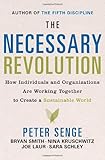 The Necessary Revolution: How Individuals And Organizations Are Working Together to Create a Sustainable World, Peter M. Senge, Bryan Smith, Sara Schley, Joe Laur, Nina Kruschwitz, 038551901X