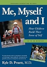 Me, Myself and I: How Children Build Their Sense of Self 18-36 Months (Goddard Parenting Guides)