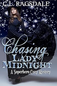 Chasing Lady Midnight: A Superhero Cozy Mystery by [Ragsdale, C.L.]